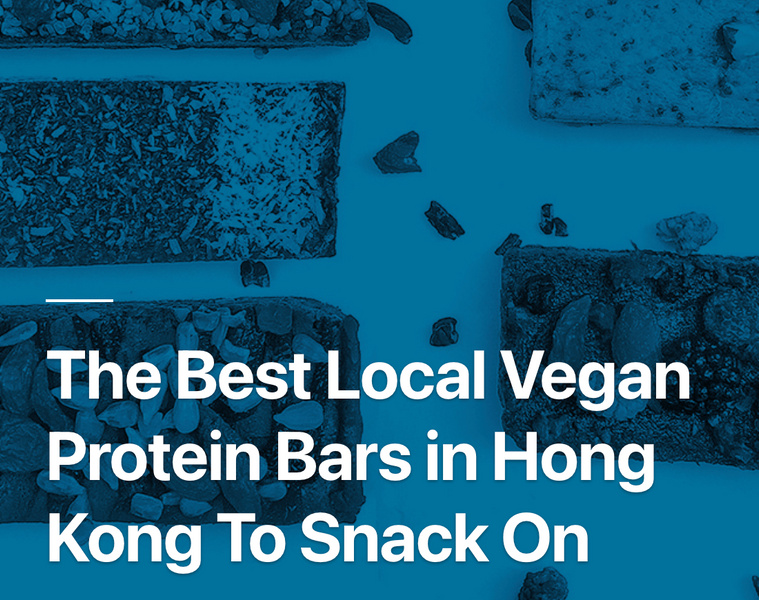 Featured on Liv Magazine's "The Best Local Vegan Protein Bars in Hong Kong To Snack On"